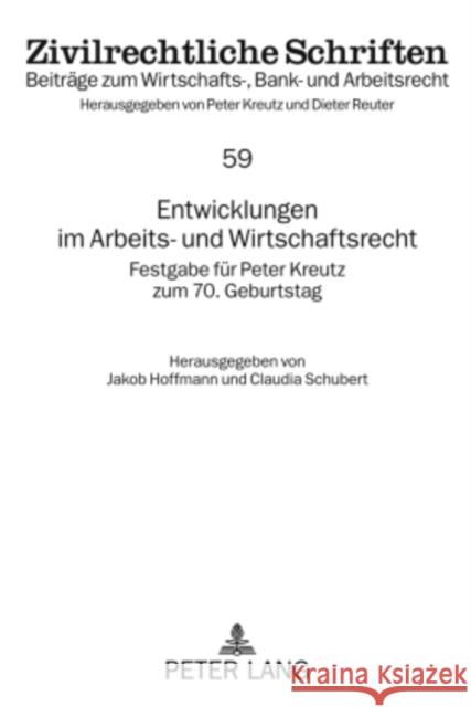 Entwicklungen Im Arbeits- Und Wirtschaftsrecht: Festgabe Fuer Peter Kreutz Zum 70. Geburtstag