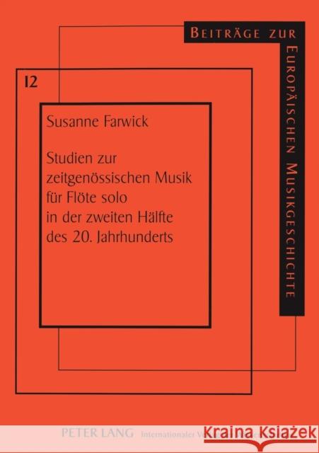 Studien Zur Zeitgenoessischen Musik Fuer Floete Solo in Der Zweiten Haelfte Des 20. Jahrhunderts: Analytische Betrachtungen Zu Formalen, Außermusikali