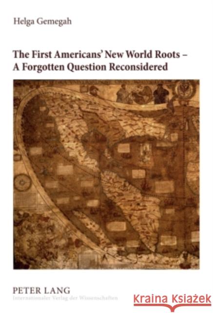 The First Americans' New World Roots - A Forgotten Question Reconsidered: Critical Review of the Development, Reception and Impact of Origin Concepts