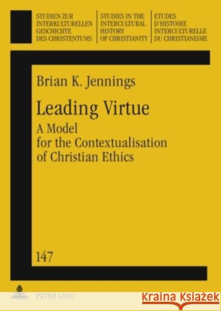 Leading Virtue: A Model for the Contextualisation of Christian Ethics- A Study of the Interaction and Synthesis of Methodist and Fante