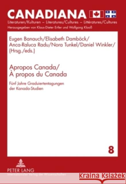 Apropos Canada / À Propos Du Canada: Fuenf Jahre Graduiertentagungen Der Kanada-Studien