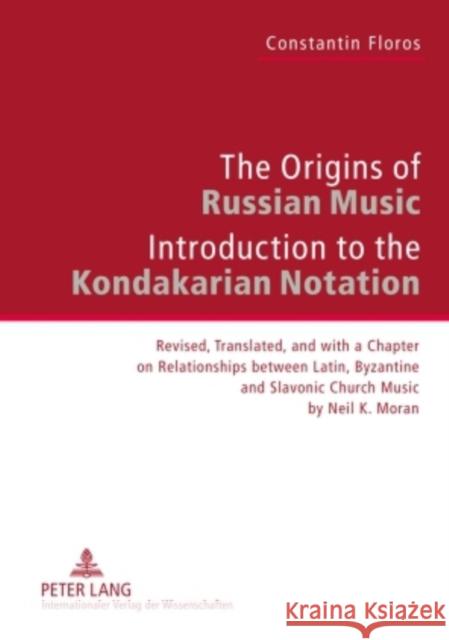 The Origins of Russian Music: Introduction to the Kondakarian Notation. Revised, Translated and with a Chapter on Relationships Between Latin, Byzan