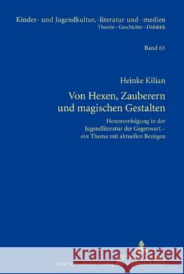 Von Hexen, Zauberern Und Magischen Gestalten: Hexenverfolgung in Der Jugendliteratur Der Gegenwart - Ein Thema Mit Aktuellen Bezuegen