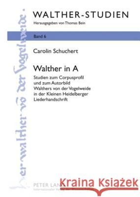 Walther in a: Studien Zum Corpusprofil Und Zum Autorbild Walthers Von Der Vogelweide in Der Kleinen Heidelberger Liederhandschrift