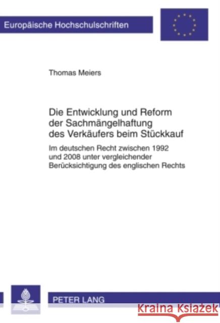 Die Entwicklung Und Reform Der Sachmaengelhaftung Des Verkaeufers Beim Stueckkauf: Im Deutschen Recht Zwischen 1992 Und 2008 Unter Vergleichender Beru