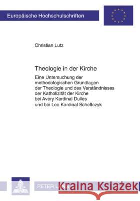 Theologie in Der Kirche: Eine Untersuchung Der Methodologischen Grundlagen Der Theologie Und Des Verstaendnisses Der Katholizitaet Der Kirche B