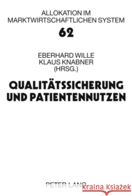 Qualitaetssicherung Und Patientennutzen: 13. Bad Orber Gespraeche Ueber Kontroverse Themen Im Gesundheitswesen 20.-21. November 2008