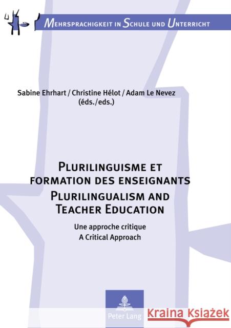 Plurilinguisme Et Formation Des Enseignants / Plurilingualism and Teacher Education: Une Approche Critique / A Critical Approach