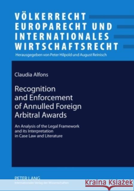 Recognition and Enforcement of Annulled Foreign Arbitral Awards: An Analysis of the Legal Framework and Its Interpretation in Case Law and Literature