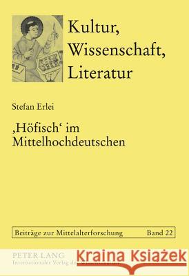 'Hoefisch' Im Mittelhochdeutschen: Die Verwendung Eines Programmworts Der Hoefischen Kultur in Den Deutschsprachigen Texten VOR 1300