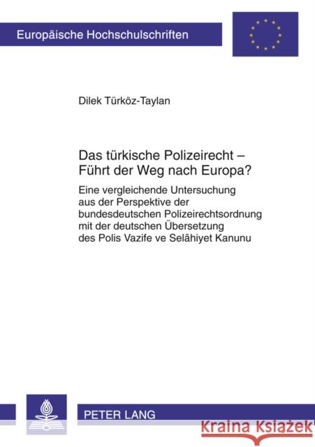 Das Tuerkische Polizeirecht - Fuehrt Der Weg Nach Europa?: Eine Vergleichende Untersuchung Aus Der Perspektive Der Bundesdeutschen Polizeirechtsordnun