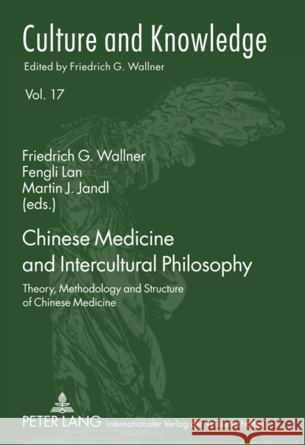 Chinese Medicine and Intercultural Philosophy: Theory, Methodology and Structure of Chinese Medicine