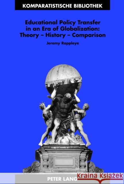 Educational Policy Transfer in an Era of Globalization: Theory - History - Comparison