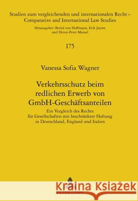 Verkehrsschutz Beim Redlichen Erwerb Von Gmbh-Geschaeftsanteilen: Ein Vergleich Des Rechts Fuer Gesellschaften Mit Beschraenkter Haftung in Deutschlan