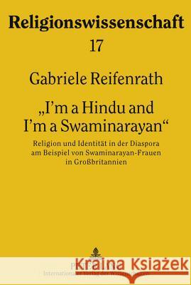 «I'm a Hindu and I'm a Swaminarayan»: Religion Und Identitaet in Der Diaspora Am Beispiel Von Swaminarayan-Frauen in Großbritannien