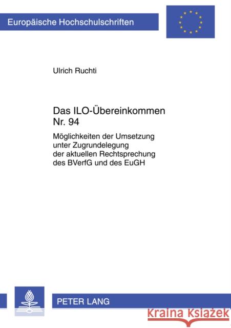 Das Ilo-Uebereinkommen Nr. 94: Moeglichkeiten Der Umsetzung Unter Zugrundelegung Der Aktuellen Rechtsprechung Des Bverfg Und Des Eugh