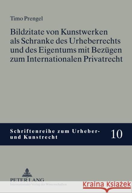 Bildzitate Von Kunstwerken ALS Schranke Des Urheberrechts Und Des Eigentums Mit Bezuegen Zum Internationalen Privatrecht