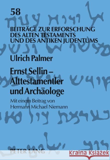 Ernst Sellin - Alttestamentler Und Archaeologe: Mit Einem Beitrag Von Hermann Michael Niemann