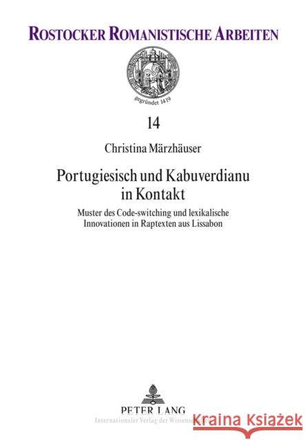 Portugiesisch Und Kabuverdianu in Kontakt: Muster Des Code-Switching Und Lexikalische Innovationen in Raptexten Aus Lissabon