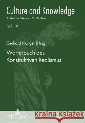 Woerterbuch Des Konstruktiven Realismus: Aus Vorlesungen, Seminaren Und Werken Von Friedrich G. Wallner