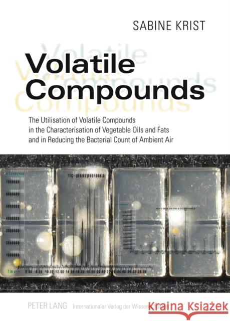 Volatile Compounds: The Utilisation of Volatile Compounds in the Characterisation of Vegetable Oils and Fats and in Reducing the Bacterial