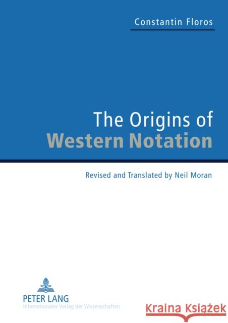 The Origins of Western Notation: Revised and Translated by Neil Moran. with a Report on «The Reception of the «Universale Neumenkunde, 1970-2010»