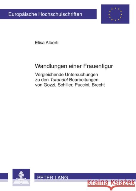 Wandlungen Einer Frauenfigur: Vergleichende Untersuchungen Zu Den Turandot-Bearbeitungen Von Gozzi, Schiller, Puccini, Brecht