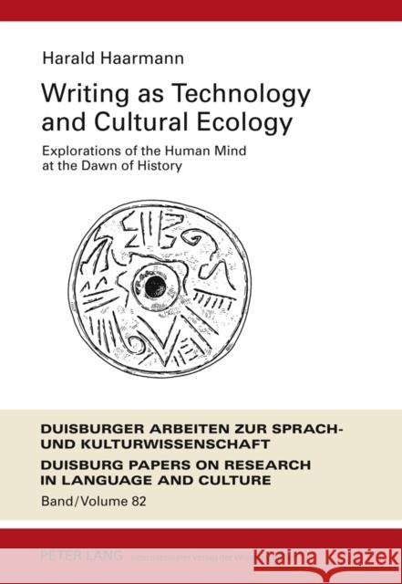 Writing as Technology and Cultural Ecology: Explorations of the Human Mind at the Dawn of History