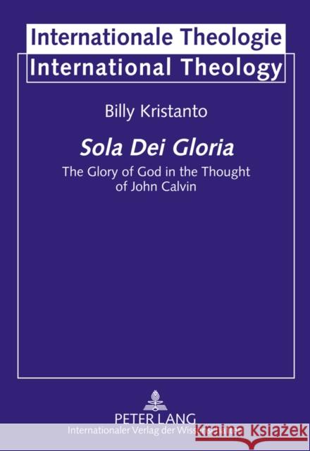 Sola Dei Gloria: The Glory of God in the Thought of John Calvin