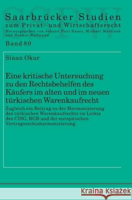 Eine Kritische Untersuchung Zu Den Rechtsbehelfen Des Kaeufers Im Alten Und Im Neuen Tuerkischen Warenkaufrecht: Zugleich Ein Beitrag Zu Der Harmonisi