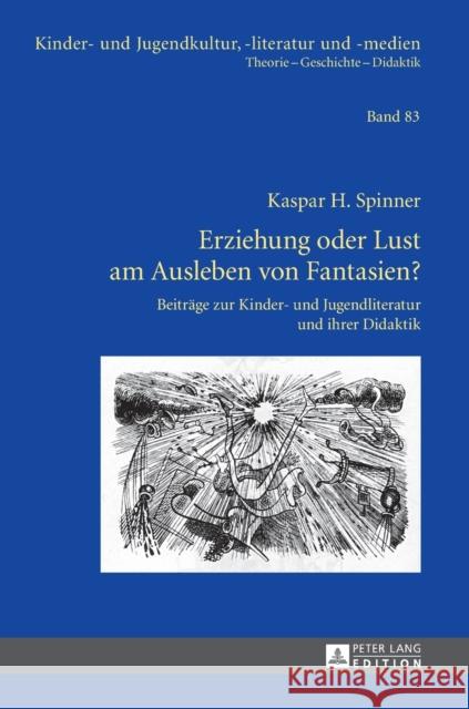 Erziehung Oder Lust Am Ausleben Von Fantasien?: Beitraege Zur Kinder- Und Jugendliteratur Und Ihrer Didaktik