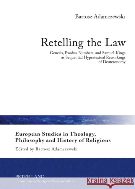 Retelling the Law: Genesis, Exodus-Numbers, and Samuel-Kings as Sequential Hypertextual Reworkings of Deuteronomy