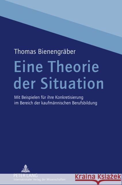 Eine Theorie Der Situation: Mit Beispielen Fuer Ihre Konkretisierung Im Bereich Der Kaufmaennischen Berufsbildung