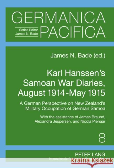 Karl Hanssen's Samoan War Diaries, August 1914-May 1915: A German Perspective on New Zealand's Military Occupation of German Samoa- With the Assistanc