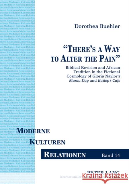 «There's a Way to Alter the Pain»: Biblical Revision and African Tradition in the Fictional Cosmology of Gloria Naylor's Mama Day and Bailey's Café