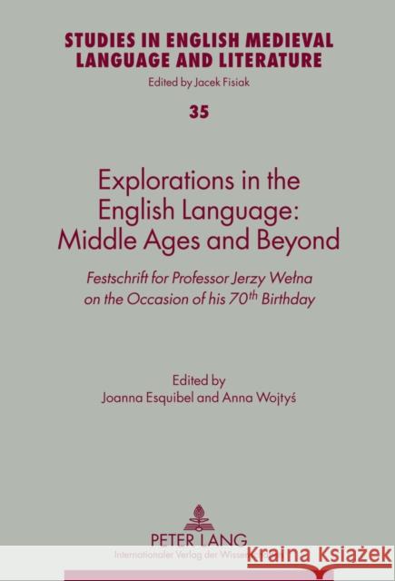 Explorations in the English Language: Middle Ages and Beyond: Festschrift for Professor Jerzy Welna on the Occasion of His 70th Birthday