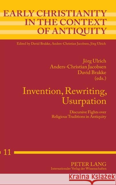 Invention, Rewriting, Usurpation: Discursive Fights Over Religious Traditions in Antiquity