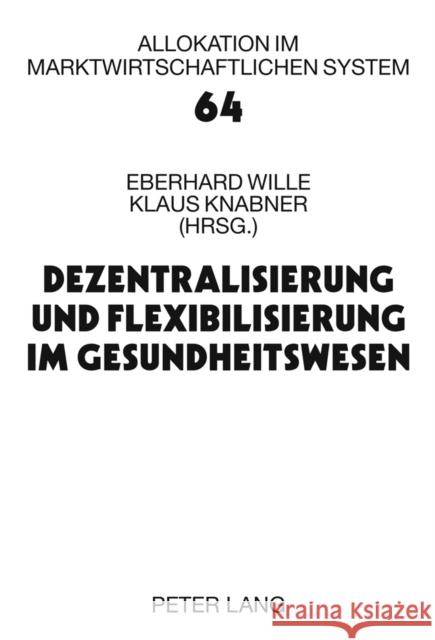 Dezentralisierung Und Flexibilisierung Im Gesundheitswesen: 15. Bad Orber Gespraeche Ueber Kontroverse Themen Im Gesundheitswesen- 18.-19. November 20