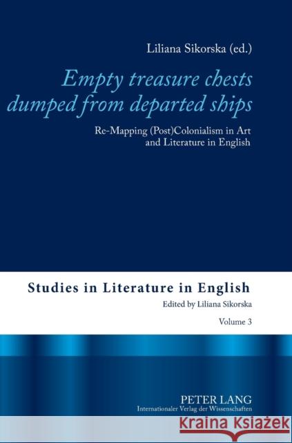 Empty Treasure Chests Dumped from Departed Ships: Re-Mapping (Post)Colonialism in Art and Literature in English