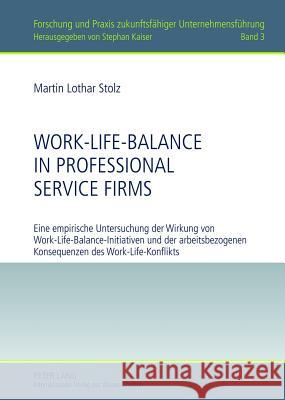 Work-Life-Balance in Professional Service Firms: Eine Empirische Untersuchung Der Wirkung Von Work-Life-Balance-Initiativen Und Der Arbeitsbezogenen K