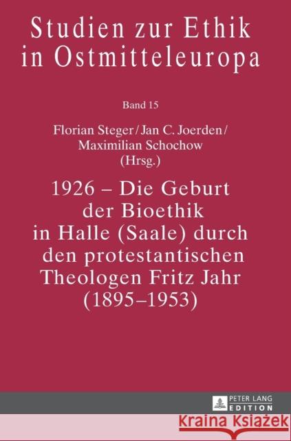 1926 - Die Geburt der Bioethik in Halle (Saale) durch den protestantischen Theologen Fritz Jahr (1895-1953)