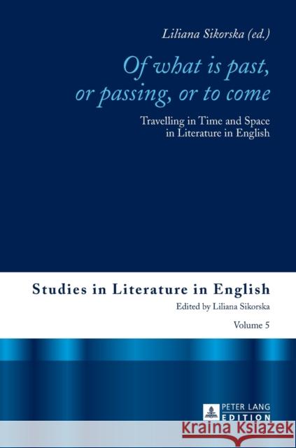 «Of What Is Past, or Passing, or to Come»: Travelling in Time and Space in Literature in English