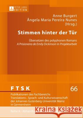 Stimmen Hinter Der Tuer: Uebersetzen Des Polyphonen Romans «A Prisioneira de Emily Dickinson» in Projektarbeit
