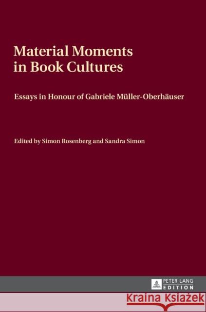 Material Moments in Book Cultures: Essays in Honour of Gabriele Mueller-Oberhaeuser