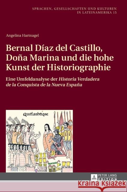 Bernal Díaz del Castillo, Doña Marina Und Die Hohe Kunst Der Historiographie: Eine Umfeldanalyse Der Historia Verdadera de la Conquista de la Nueva Es