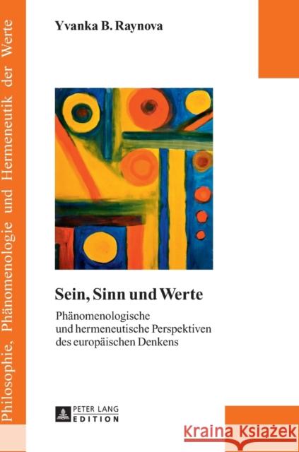 Sein, Sinn Und Werte: Phaenomenologische Und Hermeneutische Perspektiven Des Europaeischen Denkens