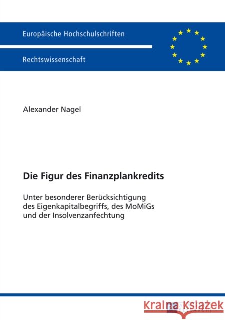 Die Figur Des Finanzplankredits: Unter Besonderer Beruecksichtigung Des Eigenkapitalbegriffs, Des Momigs Und Der Insolvenzanfechtung