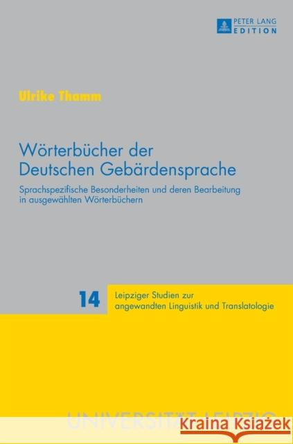 Woerterbuecher Der Deutschen Gebaerdensprache: Sprachspezifische Besonderheiten Und Deren Bearbeitung in Ausgewaehlten Woerterbuechern