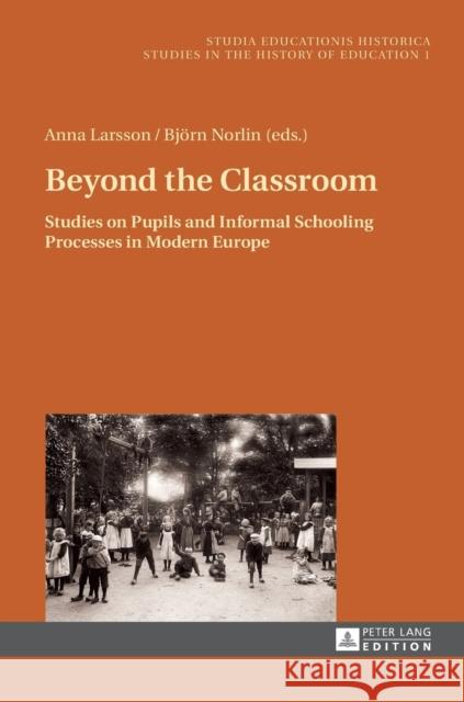 Beyond the Classroom: Studies on Pupils and Informal Schooling Processes in Modern Europe