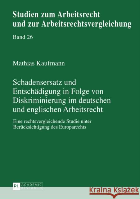 Schadensersatz Und Entschaedigung in Folge Von Diskriminierung Im Deutschen Und Englischen Arbeitsrecht: Eine Rechtsvergleichende Studie Unter Berueck